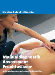 Title: Manualdiagnostik - Assessment Fruchtwasser: Untersuchungstechniken und Arbeitshilfen, Author: Kirstin Astrid Hähnlein