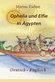 Title: Ophelia und Elfie: Ägypten Deutsch- Englisch, Author: Marina Fadum