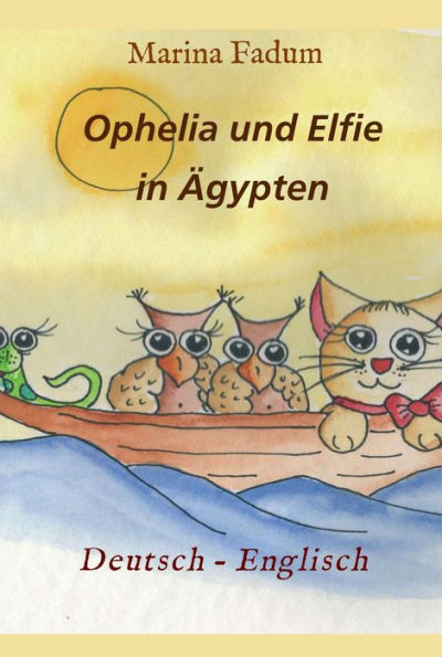 Ophelia und Elfie: Ägypten Deutsch- Englisch