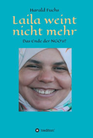 Title: Laila weint nicht mehr: Das Ende der NGO`s?, Author: Harald Fuchs