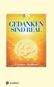 Title: Gedanken sind real, Author: Prentice Mulford