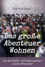 Das große Abenteuer Wohnen: Aus den Wohn- und Lebenswelten unserer Menschen