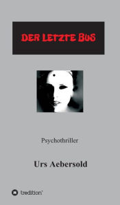 Title: (C) DER LETZTE BUS: Psychothriller (Teil 3 der Reihe NINA BRANDNER - ERMITTLERIN), Author: Urs Aebersold