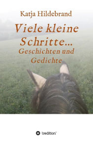 Title: Viele kleine Schritte...: Geschichten und Gedichte, Author: Katja Hildebrand