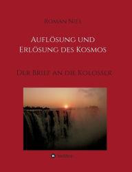 Title: Auflösung und Erlösung des Kosmos: Der Brief an die Kolosser, Author: Roman Nies