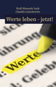 Title: Werte leben jetzt!, Author: Wulf-Hinnerk Vauk