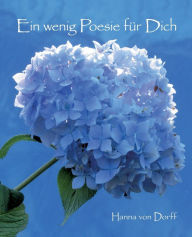 Title: Ein wenig Poesie für Dich: Gedanken und Fotografien von Hanna von Dorff, Author: Hanna von Dorff