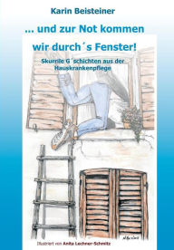 Title: ... und zur Not kommen wir durch´s Fenster, Author: Karin Beisteiner