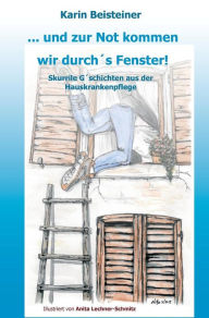 Title: ... und zur Not kommen wir durch´s Fenster, Author: Karin Beisteiner