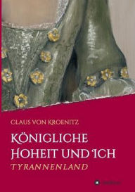 Title: Kï¿½nigliche Hoheit und Ich, Author: Claus Von Kroenitz