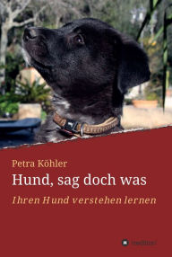Title: Hund, sag doch was: Ihren Hund verstehen lernen, Author: Petra Köhler
