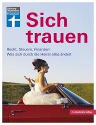 Title: Sich trauen: Ratgeber rund um die Ehe - Von der Planung bis zum Ehevertrag - Füreinander sorgen & gemeinsam leben: Recht, Steuern, Finanzen: Was sich durch die Heirat alles ändert, Author: Ruth Bohnenkamp