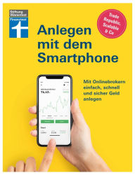 Title: Anlegen mit dem Smartphone: Neobroker einrichten - alles über Aktien, Börse und ETF: Mit Onlinebrokern einfach, schnell und sicher Geld anlegen. Trade Republic, Scalable Capital & Co, Author: Timo Halbe