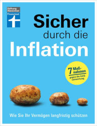 Title: Sicher durch die Inflation - mit 7 hilfreichen Maßnahmen gegen die Geldentwertung - Checklisten und Finanztipps zur Risikominimierung: Wie Sie Ihr Vermögen langfristig schützen, Author: Thomas Stoll