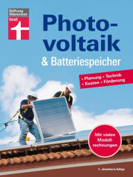 Title: Photovoltaik & Batteriespeicher - Energieversorgung mit erneuerbarer Energie - eigene Stromerzeugung und -nutzung: Planung - Technik - Kosten - Förderung Mit vielen Modellrechnungen, Author: Wolfgang Schröder