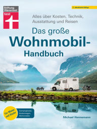 Title: Das große Wohnmobil-Handbuch - Für einen reibungslosen Start in den Urlaub: Alles über Kosten, Technik, Ausstattung und Reisen Für Mieter und Käufer - Campingbusse, Kastenwagen, Wohnmobile, Author: Michael Hennemann
