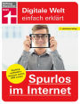 Spurlos im Internet - Ihr Ratgeber für mehr Sicherheit und Datenschutz: Tracking verhindern, anonym surfen, VPN nutzen