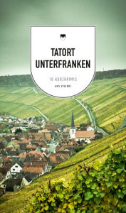 Title: Tatort Unterfranken (eBook): 9 Kurzkrimis aus Franken, Author: Veit Bronnenmeyer