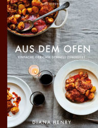 Title: Aus dem Ofen (eBook): Einfache Gerichte schnell zubereitet, Author: Diana Henry