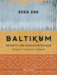 Title: Baltikum - Kochbuch (eBook): Rezepte und Geschichten aus Estland, Lettland & Litauen, Author: Zuza Zak