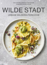 Title: Wilde Stadt (eBook): Urbane Wildkräuterküche, Author: Paul Schmidt