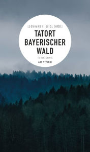 Title: Tatort Bayerischer Wald (E-Book): 10 Kurzkrimis, Author: Leonhard F. Seidl