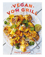 Title: Vegan vom Grill (eBook): Vegan grillen - Rezepte und Tipps für fleischloses Grillen, Author: Katy Beskow