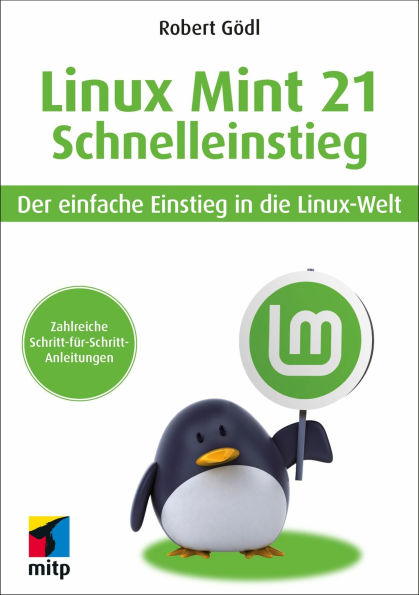 Linux Mint 21 - Schnelleinstieg: Der einfache Einstieg in die Linux-Welt