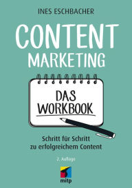 Title: Content Marketing - Das Workbook: Schritt für Schritt zu erfolgreichem Content, Author: Ines Eschbacher