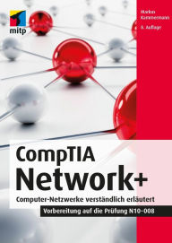 Title: CompTIA Network+: Computer-Netzwerke verständlich erläutert.Vorbereitung auf die Prüfung N10-008, Author: Markus Kammermann