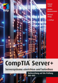 Title: CompTIA Server+: Serversysteme einrichten und betreiben.Vorbereitung auf die Prüfung SKO-005, Author: Roland Cattini