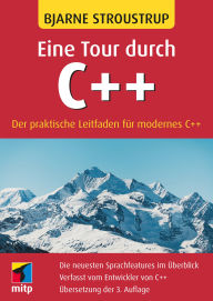 Title: Eine Tour durch C++: Der praktische Leitfaden für modernes C++.Übersetzung der 3. Auflage, Author: Bjarne Stroustrup