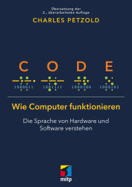 Title: Code: Wie Computer funktionieren - Die Sprache von Hardware und Software verstehen.Übersetzung der 2. Auflage, Author: Charles Petzold