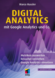 Title: Digital Analytics mit Google Analytics und Co.: Metriken auswerten, Besucher verstehen, Google Analytics einsetzen, Author: Marco Hassler