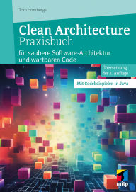 Title: Clean Architecture Praxisbuch: für saubere Software-Architekturen und wartbaren Code. Mit Codebeispielen in Java, Author: Tom Hombergs
