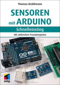 Title: Sensoren mit Arduino: Mit zahlreichen Praxisbeispielen, Author: Thomas Brühlmann