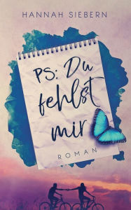 Title: PS: Du fehlst mir, Author: Hannah Siebern