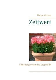Title: Zeitwert: Gedichte gereimt und ungereimt, Author: Margot Weinand
