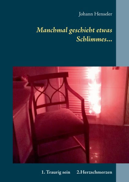 Manchmal geschieht etwas Schlimmes...: 1. Traurig sein 2.Herzschmerzen Ein illustriertes Buch mit 2 Geschichten