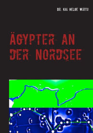 Title: Ägypter an der Nordsee: oder das Eridanosrätsel, Author: Kai Helge Wirth