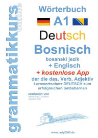 Title: Wörterbuch Deutsch - Bosnisch - Englisch Niveau A1: Lernwortschatz A1 Sprachkurs Deutsch zum erfolgreichen Selbstlernen für TeilnehmerInnen aus Bosnien, Author: Milena Vezjak - Schachner