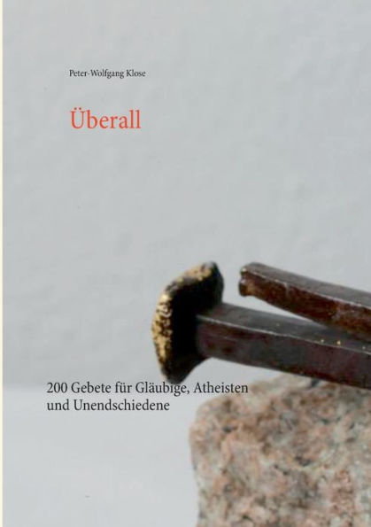 Überall: 200 Gebete für Gläubige, Atheisten und Unendschiedene