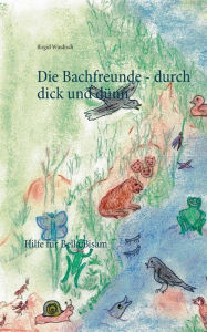 Title: Die Bachfreunde - durch dick und dünn: Hilfe für Bella Bisam, Author: Birgid Windisch