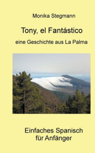 Title: Tony el Fantástico: Spanischlesebuch für Anfänger, Author: Monika Stegmann