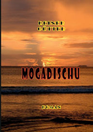 Title: Mogadischu: Zwischen Hamburg, Tilbury und dem Horn von Afrika, Author: Reiner Gïtter