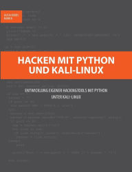 Title: Hacken mit Python und Kali-Linux: Entwicklung eigener Hackingtools mit Python unter Kali-Linux, Author: Alicia Noors
