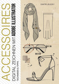 Title: ACCESSOIRES - Digital Zeichnen mit Adobe Illustrator: Techniken & Tipps, Author: Dimitri Jelezky
