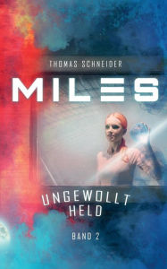 Title: Miles - Ungewollt Held, Author: Thomas Schneider