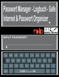 Title: Passwort Manager - Logbuch - Safe - Internet & Passwort Organizer: ...inkl. Austrennseiten/Nachlassseiten zum Aufbewahren für Schließfach, Testament, Anwalt..., Author: R G Wardenga