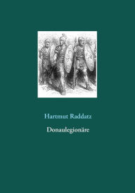 Title: Donaulegionäre, Author: Hartmut Raddatz